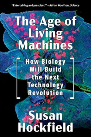 Bild des Verkufers fr The Age of Living Machines: How Biology Will Build the Next Technology Revolution zum Verkauf von moluna