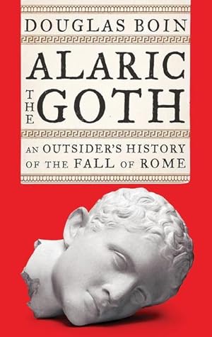 Bild des Verkufers fr Alaric the Goth: An Outsider\ s History of the Fall of Rome zum Verkauf von moluna