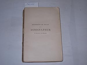 Seller image for Impressions de voyage d un agriculteur  travers le monde. Amrique du Sud: Brsil, Uruguay, Rpublique Argentine, Chili, Prou, Antilles, Mexique : Tour du monde: Ceylan, Siam, Java, Cambodge, Indo-Chine, Chine, Japon, tats-Unis : avec 52 illustrations for sale by Der-Philo-soph