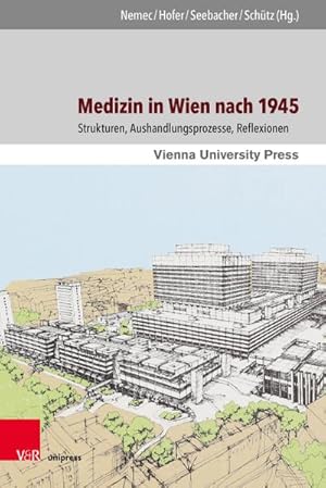 Bild des Verkufers fr Medizin in Wien nach 1945 : Strukturen, Aushandlungsprozesse, Reflexionen zum Verkauf von AHA-BUCH GmbH