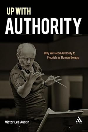 Imagen del vendedor de Up with Authority: Why We Need Authority to Flourish as Human Beings a la venta por moluna