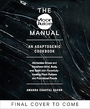 Bild des Verkufers fr The Moon Juice Manual: An Adaptogenic Cookbook zum Verkauf von moluna