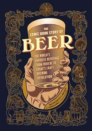 Bild des Verkufers fr The Comic Book Story of Beer : The World's Favorite Beverage from 7000 BC to Today's Craft Brewing Revolution zum Verkauf von AHA-BUCH GmbH