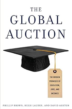 Imagen del vendedor de The Global Auction: The Broken Promises of Education, Jobs, and Incomes a la venta por Redux Books