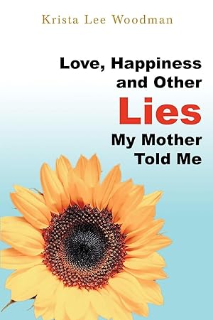 Seller image for Love, Happiness and Other Lies My Mother Told Me for sale by moluna