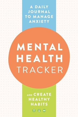 Bild des Verkufers fr Mental Health Tracker: A Daily Journal to Manage Anxiety and Create Healthy Habits zum Verkauf von moluna