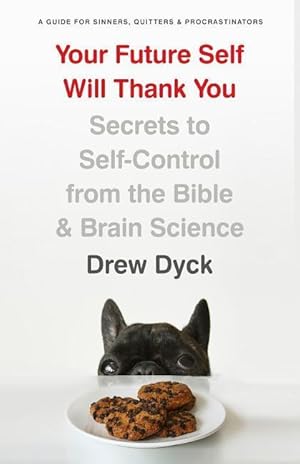 Bild des Verkufers fr Your Future Self Will Thank You: Secrets to Self-Control from the Bible and Brain Science (a Guide for Sinners, Quitters, and Procrastinators) zum Verkauf von moluna