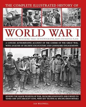 Bild des Verkufers fr The Complete Illustrated History of World War I: A Concise Authoritative Account of the Course of the Great War, with Analysis of Decisive Encounters zum Verkauf von moluna