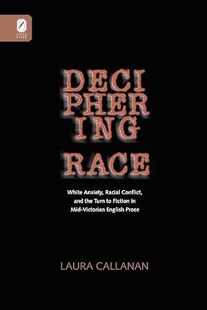 Seller image for Deciphering Race: White Anxiety, Racial Conflict, & the Turn to Fiction in Mid-Victorian English Prose for sale by moluna