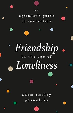 Bild des Verkufers fr Friendship in the Age of Loneliness: An Optimist\ s Guide to Connection zum Verkauf von moluna
