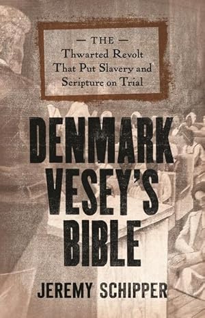 Bild des Verkufers fr Denmark Vesey\ s Bible: The Thwarted Revolt That Put Slavery and Scripture on Trial zum Verkauf von moluna