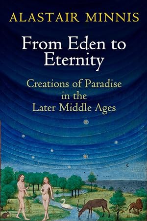 Imagen del vendedor de From Eden to Eternity: Creations of Paradise in the Later Middle Ages a la venta por moluna