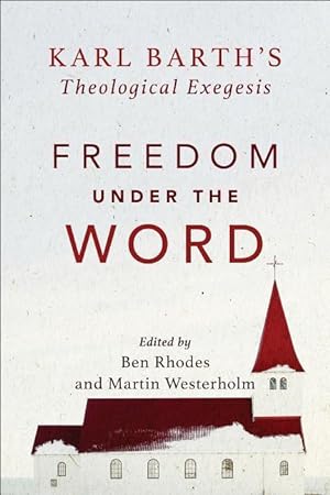 Bild des Verkufers fr Freedom Under the Word: Karl Barth\ s Theological Exegesis zum Verkauf von moluna