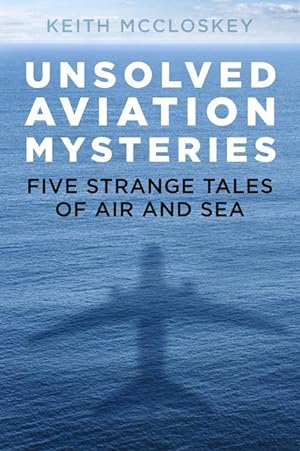 Bild des Verkufers fr Unsolved Aviation Mysteries: Five Strange Tales of Air and Sea zum Verkauf von moluna