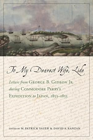 Bild des Verkufers fr To My Dearest Wife, Lide: Letters from George B. Gideon Jr. During Commodore Perry\ s Expedition to Japan, 1853-1855 zum Verkauf von moluna