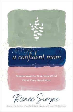 Bild des Verkufers fr A Confident Mom: Simple Ways to Give Your Child What They Need Most zum Verkauf von moluna