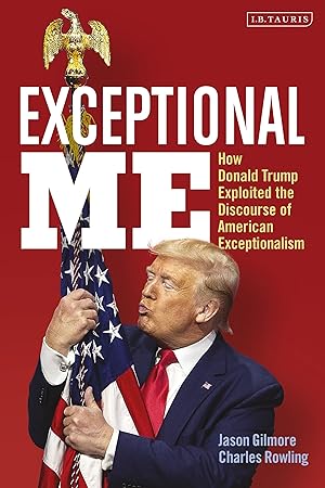 Bild des Verkufers fr Exceptional Me: How Donald Trump Remade the Discourse of American Exceptionalism zum Verkauf von moluna