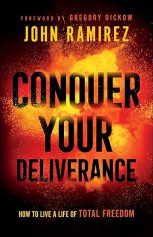 Seller image for Conquer Your Deliverance: How to Live a Life of Total Freedom for sale by moluna