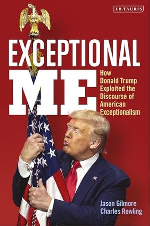 Bild des Verkufers fr Exceptional Me: How Donald Trump Remade the Discourse of American Exceptionalism zum Verkauf von moluna