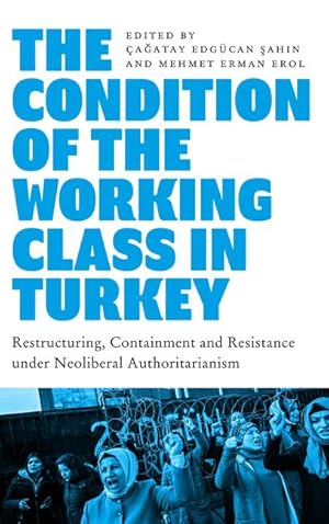 Imagen del vendedor de The Condition of the Working Class in Turkey: Labour Under Neoliberal Authoritarianism a la venta por moluna