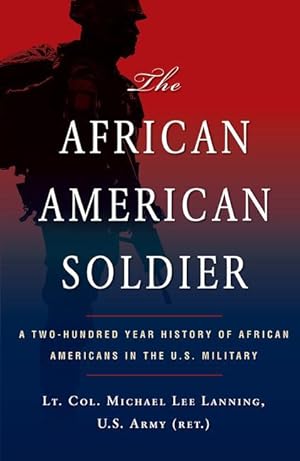 Seller image for The African American Soldier: A Two-Hundred Year History of African Americans in the U.S. Military for sale by moluna