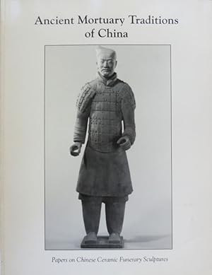 Imagen del vendedor de Ancient Mortuary Traditions of China; Papers on Chinese Ceramic Funerary Sculptures a la venta por Derringer Books, Member ABAA