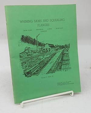 Seller image for Whining Saws and Squealing Flanges: Cross Fork, Emporium, Austin, Hicks Run, Galeton for sale by Attic Books (ABAC, ILAB)