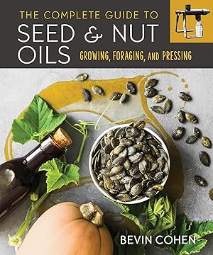 Bild des Verkufers fr The Complete Guide to Seed and Nut Oils: Growing, Foraging, and Pressing zum Verkauf von moluna