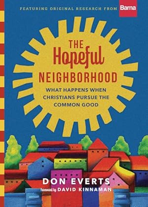 Bild des Verkufers fr The Hopeful Neighborhood: What Happens When Christians Pursue the Common Good zum Verkauf von moluna