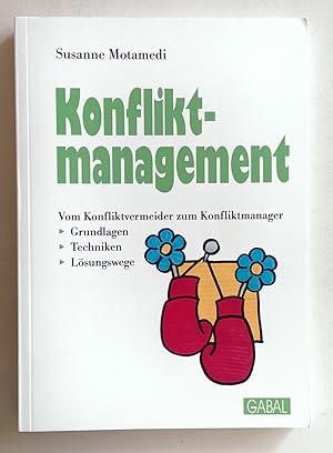 Konfliktmanagement. Vom Konfliktvermeider zum Konfliktmanager. Grundlagen, Techniken, Lösungswege.