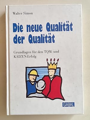Die neue Qualität der Qualität. Grundlagen für den TQM- und Kaizen-Erfolg.