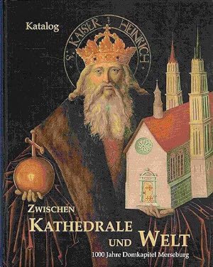 Image du vendeur pour Zwischen Kathedrale und Welt. 1000 Jahre Domkapitel Merseburg. Band 1. Katalog. mis en vente par Antiquariat Bernhardt
