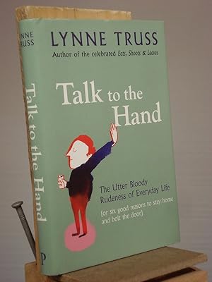 Immagine del venditore per Talk to the Hand : The Utter Bloody Rudeness of Everyday Life venduto da Henniker Book Farm and Gifts