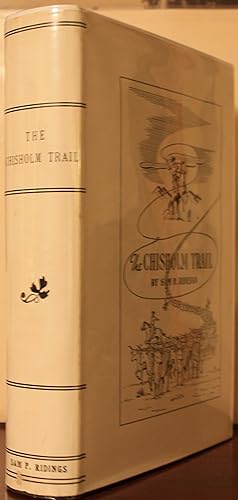 Seller image for The Chisholm Trail A History of the World's Greatest Cattle Trail Together With a Description of the Persons, A Narrative of the Events, and Reminiscences Associated With the Same. for sale by Old West Books  (ABAA)