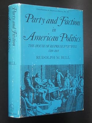 Imagen del vendedor de Party and Faction in American Politics: The House of Representatives 1789-1801 a la venta por Bookworks [MWABA, IOBA]