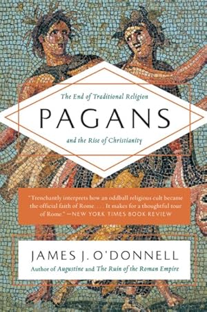 Imagen del vendedor de Pagans : The End of Traditional Religion and the Rise of Christianity a la venta por GreatBookPrices