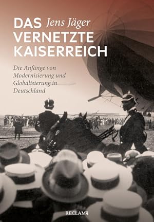 Das vernetzte Kaiserreich Die Anfänge von Modernisierung und Globalisierung in Deutschland