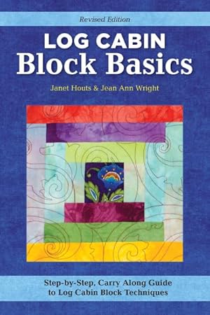 Bild des Verkufers fr Log Cabin Block Basics : Step-by-Step, Carry-Along Guide to Log Cabin Block Techniques zum Verkauf von GreatBookPrices