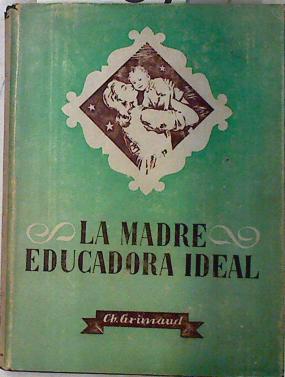 Bild des Verkufers fr La madre educadora ideal zum Verkauf von Almacen de los Libros Olvidados