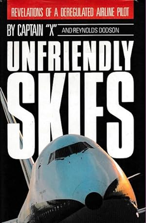 Imagen del vendedor de UNFRIENDLY SKIES - Revelations of a Deregulated Airline Pilot a la venta por Jean-Louis Boglio Maritime Books
