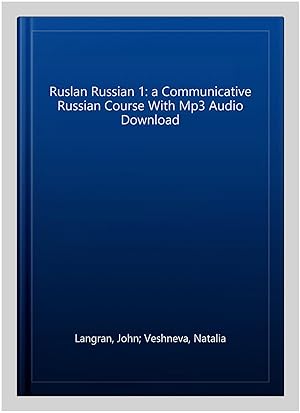 Seller image for Ruslan Russian 1: a Communicative Russian Course With Mp3 Audio Download for sale by GreatBookPrices