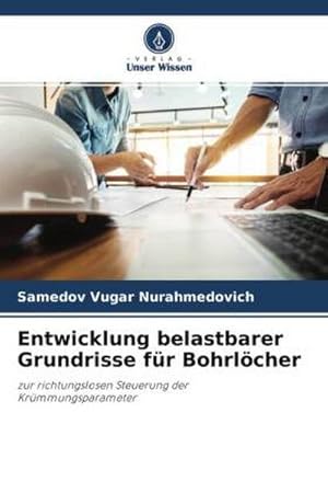 Seller image for Entwicklung belastbarer Grundrisse fr Bohrlcher : zur richtungslosen Steuerung der Krmmungsparameter for sale by AHA-BUCH GmbH