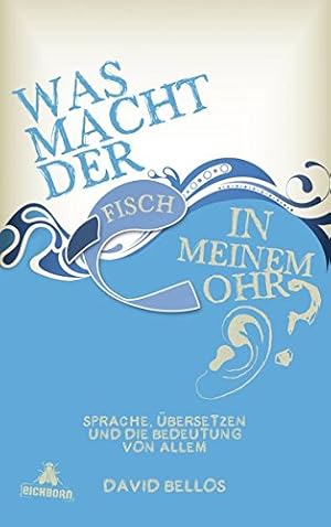 Bild des Verkufers fr Was macht der Fisch in meinem Ohr? Sprache, bersetzen und die Bedeutung von allem. David Bellos. Aus dem Engl. von Silvia Morawetz zum Verkauf von ACADEMIA Antiquariat an der Universitt