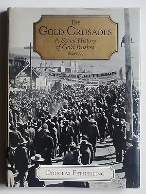 The Gold Crusades: A Social History of Gold Rushes 1849-1929