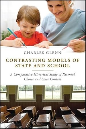 Imagen del vendedor de Contrasting Models of State and School: A Comparative Historical Study of Parental Choice and State Control a la venta por moluna