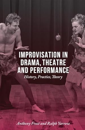 Imagen del vendedor de Improvisation in Drama, Theatre and Performance: History, Practice, Theory a la venta por moluna