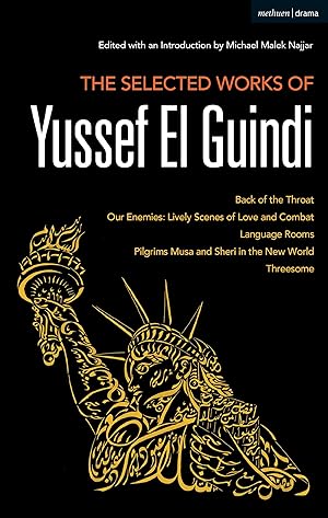 Immagine del venditore per The Selected Works of Yussef El Guindi: Back of the Throat / Our Enemies: Lively Scenes of Love and Combat / Language Rooms / Pilgrims Musa and Sheri venduto da moluna