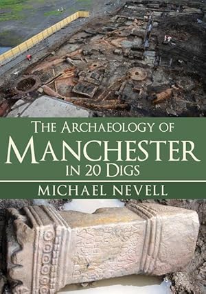 Seller image for The Archaeology of Manchester in 20 Digs for sale by moluna
