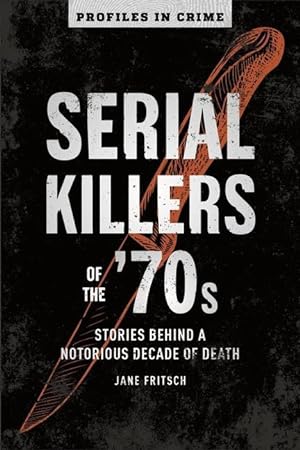 Bild des Verkufers fr Serial Killers of the 70s: Stories Behind a Notorious Decade of Death zum Verkauf von moluna