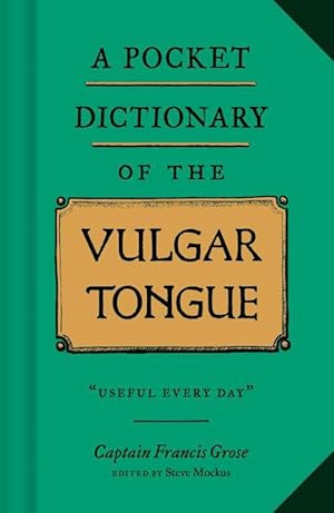 Bild des Verkufers fr A Pocket Dictionary of the Vulgar Tongue: (funny Book of Vintage British Swear Words, 18th Century English Curse Words and Slang) zum Verkauf von moluna